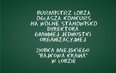 Zdjęcie do BURMISTRZ ŁOBZA  OGŁASZA KONKURS NA WOLNE STANOWISKO dyrektora gminnej jednostki organizacyjnej Żłobka Miejskiego Bajkowa Kraina w Łobzie