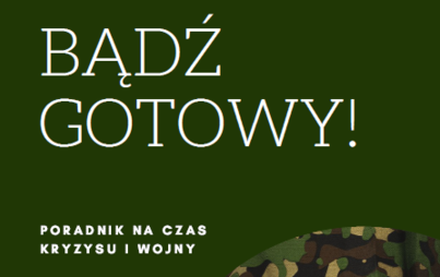 Zdjęcie do PRZYPOMINAMY! PORADNIK "BĄDŹ GOTOWY NA CZAS KRYZYSU I WOJNY"